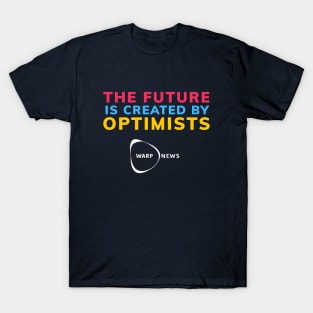 Warp News - The Future is Created By Optimismts T-Shirt